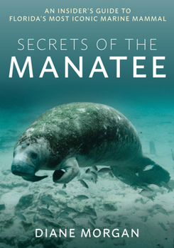 Paperback Secrets of the Manatee: An Insider's Guide to Florida's Most Iconic Marine Mammal Book