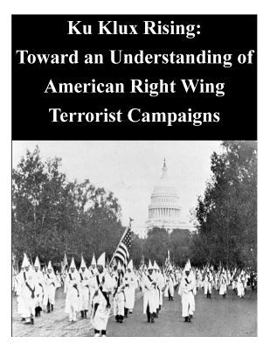 Paperback Ku Klux Rising: Toward an Understanding of American Right Wing Terrorist Campaigns Book