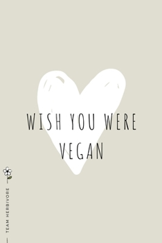 TEAM HERBIVORE Wish You Were Vegan: for Powered by Plants Animal Lover Dot Grid Composition Notebook with Funny Quote GIFT for VEGAN