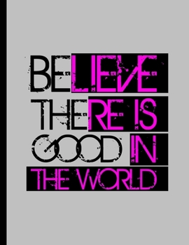 Paperback Believe There Is Good In The World: Be The Good Inspiring Quotes Wide Ruled Lined Notebook - 120 Pages 8.5x11 Composition Book