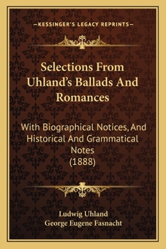 Paperback Selections From Uhland's Ballads And Romances: With Biographical Notices, And Historical And Grammatical Notes (1888) Book