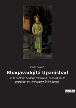 Paperback Bhagavadgîtâ Upanishad: ou la doctrine hindoue traduite du sanscrit par le chercheur en hindouisme Émile Sénart [French] Book