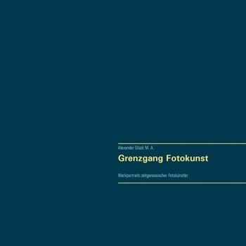 Paperback Grenzgang Fotokunst. Werkportraits zeitgenössischer Fotokünstler.: Mit Werkbeispielen und Texten zu Aki-Pekka Sinikoski, Anita Back, Anna Reivilä, Ann [German] Book