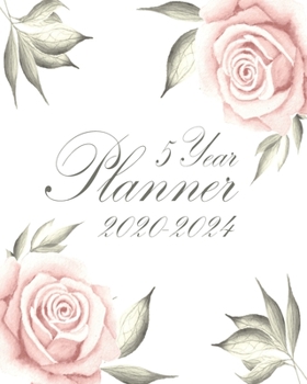 5 Year Planner 2020-2024: Gorgeous Pink Rose Floral Cover:  60 Months Yearly Planner Monthly Calendar:  Schedule Agenda Logbook