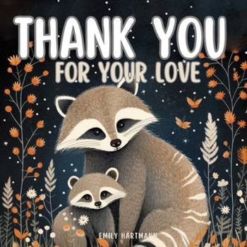 Paperback Thank You For Your Love: A Children's Book about Gratitude, Feelings and Emotions, and Animals Book