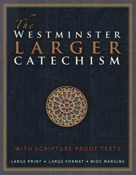 Paperback The Westminster Larger Catechism: with Full Scripture Proof Texts Book