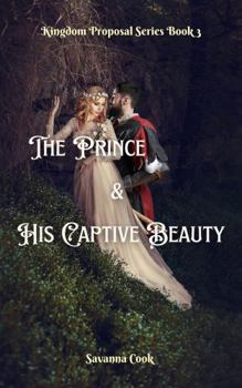 Paperback The Prince & His Captive Beauty (Kingdom Proposal Series) Book