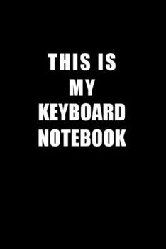 Paperback Notebook For Keyboard Lovers: This Is My Keyboard Notebook - Blank Lined Journal Book