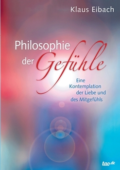 Paperback Philosophie der Gefühle: Eine Kontemplation der Liebe und des Mitgefühls [German] Book