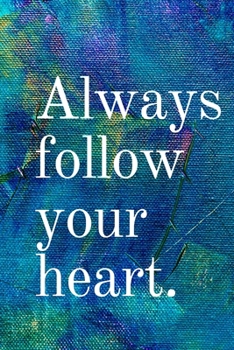 Paperback Always Follow Your Heart: Inspirational Gifts for Someone Special --Birthday, Christmas - Lined Blank Notebook Journal Book