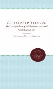 Hardcover My Beloved Zebulon: The Correspondence of Zebulon Baird Vance and Harriett Newell Espy Book
