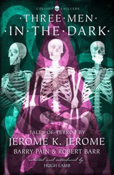 Paperback Three Men in the Dark: Tales of Terror by Jerome K. Jerome, Barry Pain and Robert Barr Book