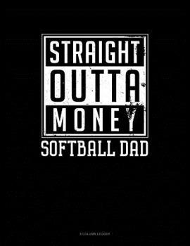 Paperback Straight Outta Money Softball Dad: 8 Column Ledger Book