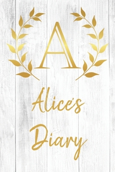 Paperback Alice's Diary: Personalized Diary for Alice / Journal / Notebook - A Monogram Initial & Name - Great Christmas or Birthday Gift Book