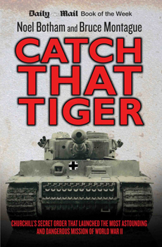 Paperback Catch That Tiger: Churchill's Secret Order That Launched the Most Astounding and Dangerous Mission of World War II Book