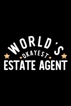 World's Okayest Estate Agent: Nice Notebook for Estate Agent | Funny Christmas Gift Idea for Estate Agent | Estate Agent Journal | 100 pages 6x9 inches
