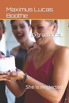 Extramarital: She is neglected