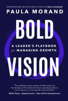 Paperback Bold Vision: A Leader's Playbook for Managing Growth Book