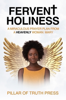 Paperback Fervent Holiness: A Miraculous Prayer Plan From A Heavenly Woman: Mary Book