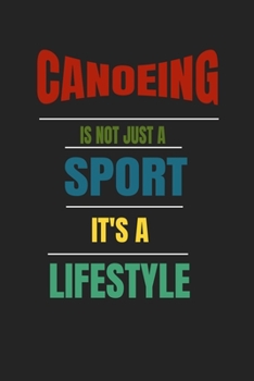 Canoeing Is Not Just A Sport It's A Lifesytle: Lined Notebook / Journal Gift