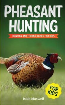 Paperback Pheasant Hunting For Kids: Hunting and Fishing Book for Kids Book