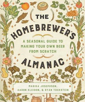 Paperback The Homebrewer's Almanac: A Seasonal Guide to Making Your Own Beer from Scratch Book