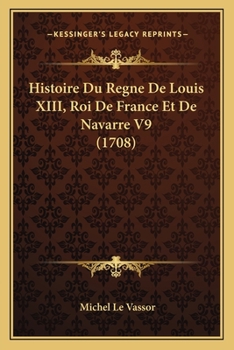Paperback Histoire Du Regne De Louis XIII, Roi De France Et De Navarre V9 (1708) [French] Book