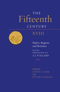 Hardcover The Fifteenth Century XVIII: Rulers, Regions and Retinues. Essays Presented to A.J. Pollard Book
