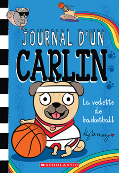 Journal d’un carlin : N° 11 - La vedette de basketball (French Edition)