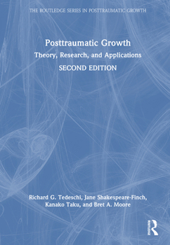 Posttraumatic Growth: Theory, Research, and Applications (The Routledge Series in Posttraumatic Growth)