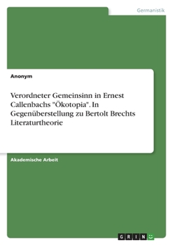 Verordneter Gemeinsinn in Ernest Callenbachs �kotopia. In Gegen�berstellung zu Bertolt Brechts Literaturtheorie