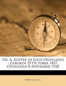 Paperback Dr. A. Kuyper in Jezus Ontslapen: Geboren 29 October 1837, Overleden 8 November 1920 [Dutch] Book