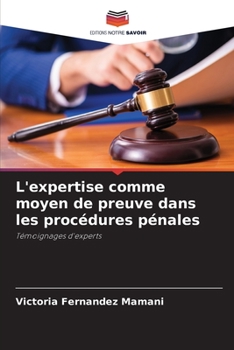 L'expertise comme moyen de preuve dans les procédures pénales: Témoignages d'experts (French Edition)