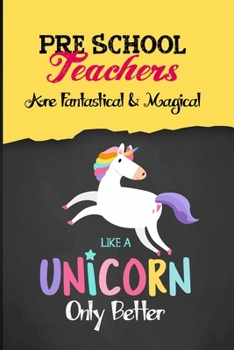 Paperback Preschool Teachers Are Fantastical & Magical Like A Unicorn Only Better: Teacher Appreciation Notebook, Best gift for teacher from student, Thanksgivi Book