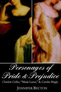 Paperback The Personages of Pride & Prejudice Collection: Charlotte Collins, "Maria Lucas," and Caroline Bingley Book