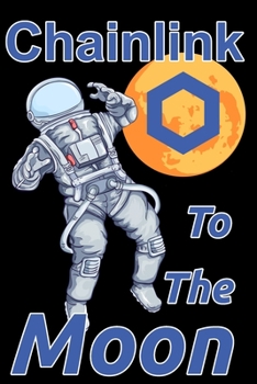 Paperback Chainlink To The Moon: Lined Journal, 120 Pages, 6 x 9, Affordable LINK Chainlink, Cryptocurrency, Blockchain & Crypto Gift Journal Matte Book