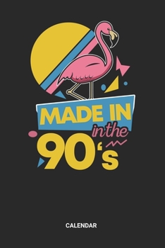 Made In The 90s Calendar: Retro Back to the 90s Themed Weekly and Monthly Calendar Planner (6x9 inches) ideal as a vintage 1990s memory Calendar ... a Guest Calendar Book for all nineties Lover.