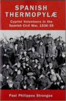 Paperback Spanish Thermopylae: Cypriot Volunteers in the Spanish Civil War, 1936-39 Book