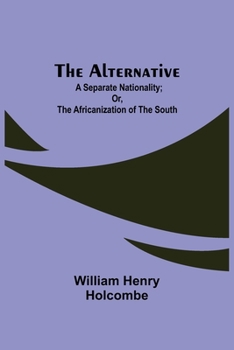 Paperback The Alternative: A Separate Nationality; or, The Africanization of the South Book