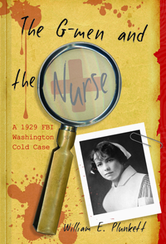 Hardcover The G-Men and the Nurse: A 1929 FBI Washington Cold Case Book