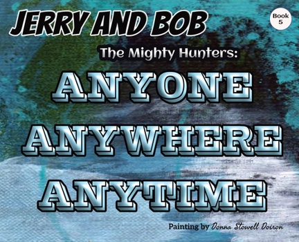 Hardcover Jerry and Bob, The Mighty Hunters: Anyone, Anywhere, Anytime Book