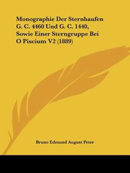 Paperback Monographie Der Sternhaufen G. C. 4460 Und G. C. 1440, Sowie Einer Sterngruppe Bei O Piscium V2 (1889) [German] Book