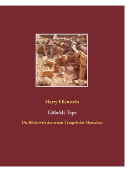 Göbekli Tepe: Die Bilderwelt des ersten Tempels der Menschen