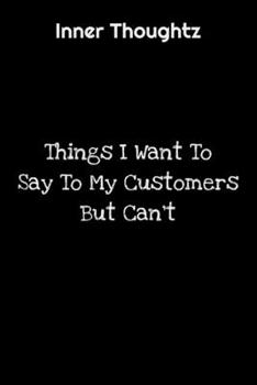 Paperback Inner Thoughtz: Things I Want To Say To My Customers But Can't: 100 Page Lined Notebook Book