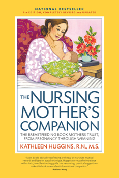 Paperback The Nursing Mother's Companion, 7th Edition, with New Illustrations: The Breastfeeding Book Mothers Trust, from Pregnancy Through Weaning Book