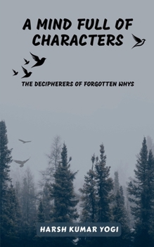 A MIND FULL OF CHARACTERS: THE DECIPHERERS OF FORGOTTEN WHYS