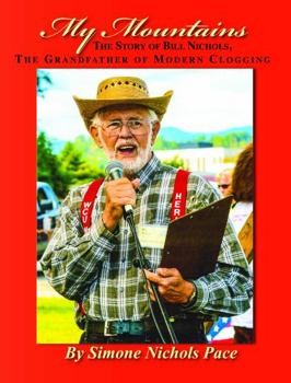 Perfect Paperback My Mountains: The Story of Bill Nichols, The Grandfather of Clogging Book
