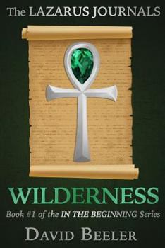 The Lazarus Journals: Wilderness: (In the Beginning, #1)