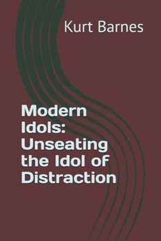 Modern Idols: Unseating the Idol of Distraction