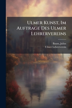Paperback Ulmer Kunst, Im Auftrage Des Ulmer Lehrervereins [German] Book